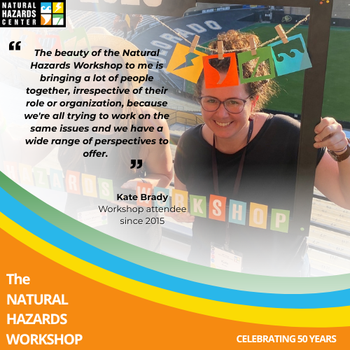 For years, Kate Brady's work in hazards research and practice felt siloed. At the Natural Hazards Workshop, she discovered a place where researchers, policymakers, and practitioners work to break down disciplinary barriers.